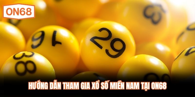 Hướng dẫn tham gia xổ số miền Nam tại ON68 